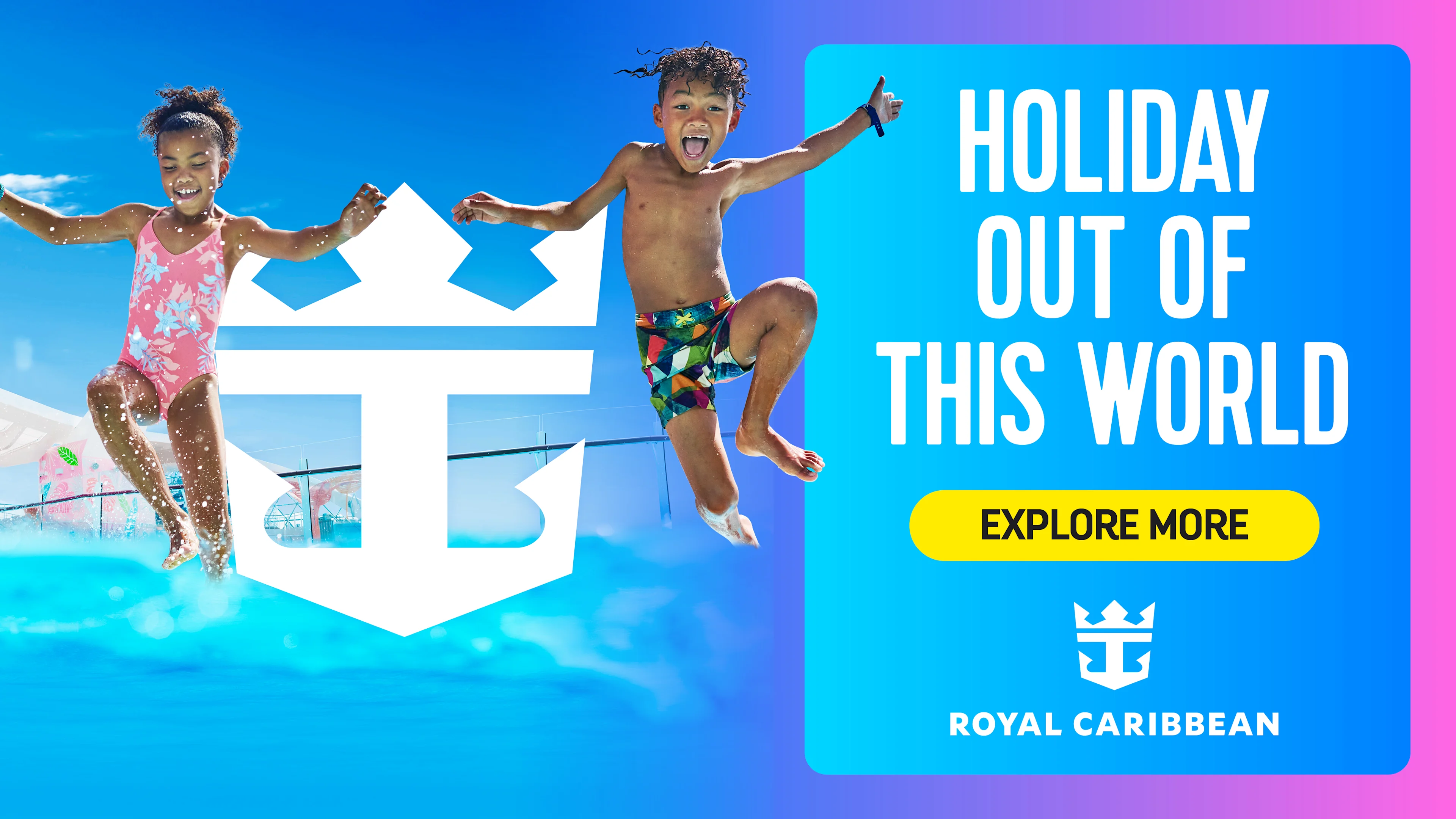Two children joyfully jump into a pool. Text reads, “Holiday out of this world. Explore more.” Royal Caribbean logo and branding appear on a bright blue and pink background.