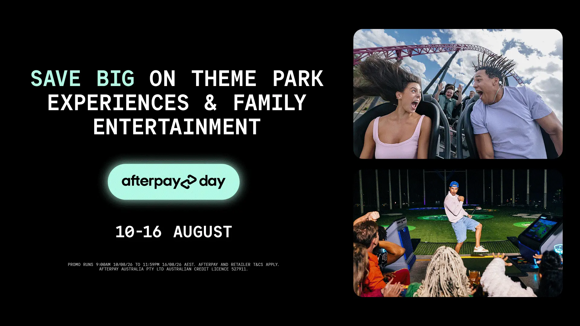 Promo for Afterpay Day, August 10-16, with images of people enjoying a roller coaster and a golf game. Text highlights savings on theme park experiences and family entertainment.