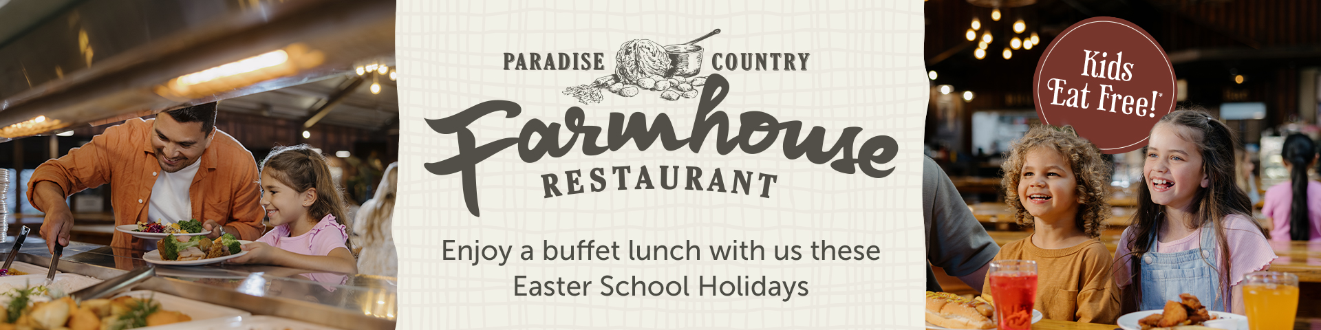 Banner for Paradise Country Farmhouse Restaurant showing a family at a buffet, smiling girls at a table, and a “Kids Eat Free!” sign. Text invites guests to enjoy a buffet lunch during Easter school holidays.