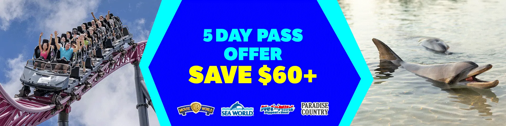 A banner shows people on a roller coaster, a swimming dolphin, and text in the center: "5 Day Pass Offer Save $60+." Logos for Movie World, Sea World, Wet'n'Wild, and Paradise Country appear at the bottom.