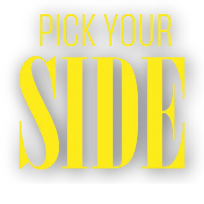 Yellow text on a black background reading "PICK YOUR SIDE" in bold letters.