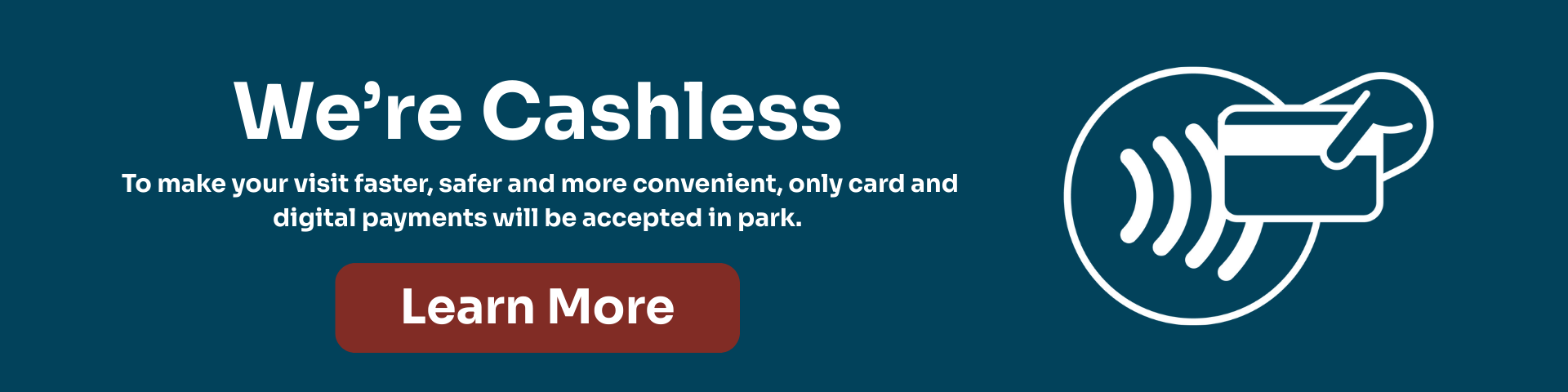 A graphic reading “We’re Cashless” with text stating only card and digital payments are accepted; includes an icon of a hand holding a card near a contactless payment symbol and a “Learn More” button.