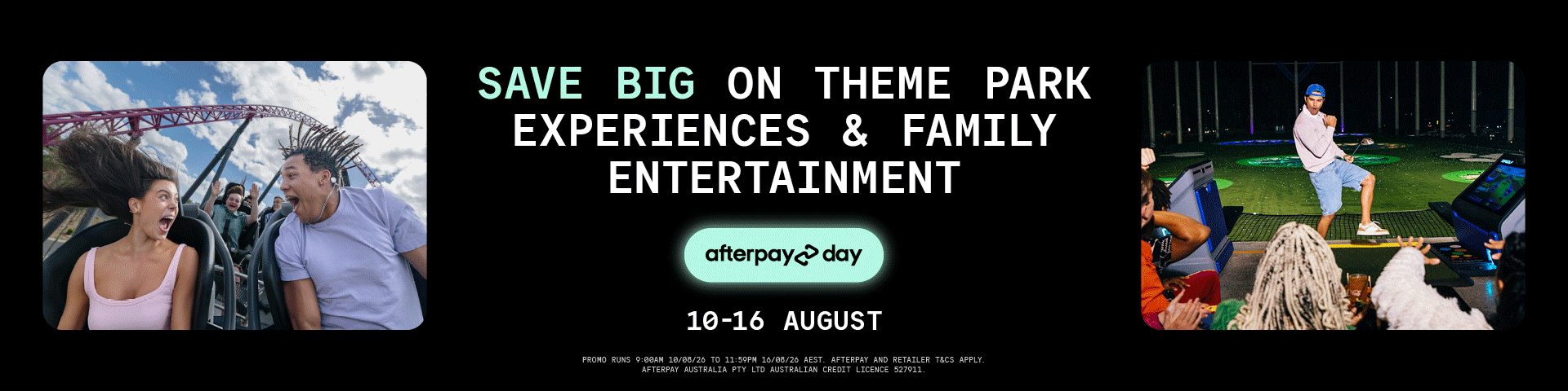 Banner ad: “Save big on theme park experiences &amp; family entertainment.” Shows people on a roller coaster, a group playing golf, dates August 10–16, and mentions Afterpay Day deals.