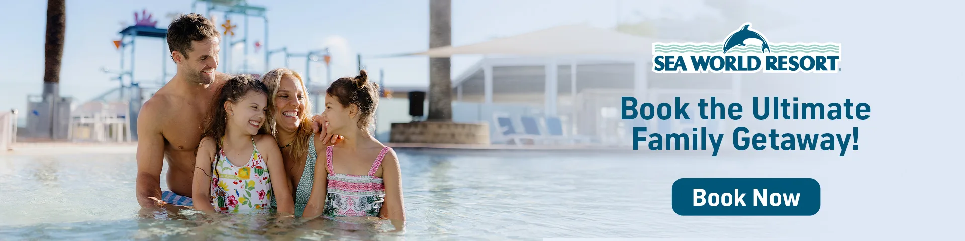 A smiling family of four enjoys a shallow pool at Sea World Resort. Water slides and palm trees are visible in the background. Text reads, "Book the Ultimate Family Getaway! Book Now.