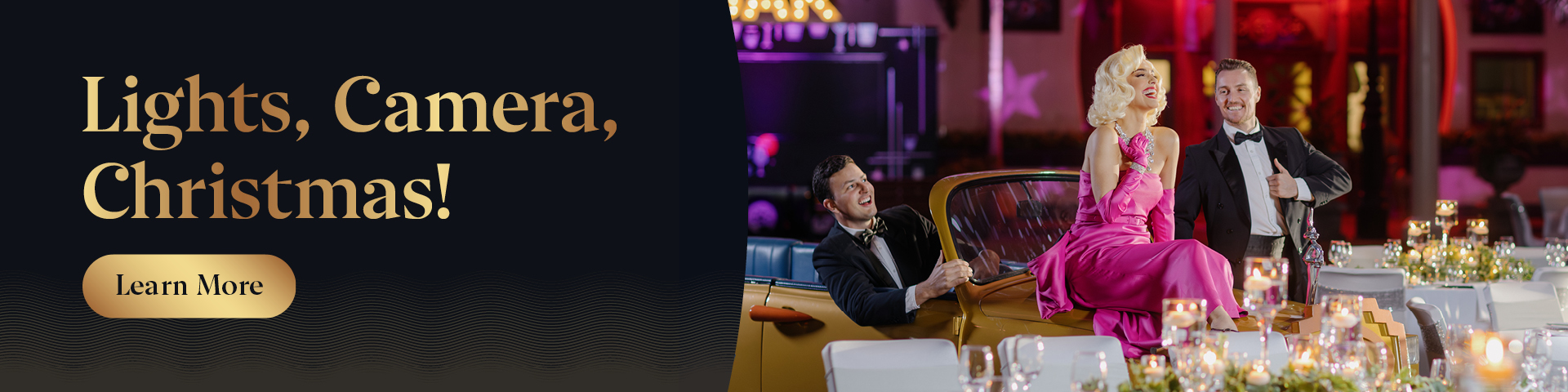 A glamorous holiday scene with two men in tuxedos and a woman in a pink dress by a yellow car. Elegant tables with candles are set for Christmas. Text reads: "Lights, Camera, Christmas! Learn More.