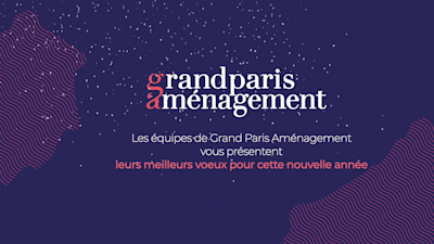 Les équipes de Grand Paris Aménagement vous adressent leurs vœux les plus chaleureux pour cette nouvelle année ! 