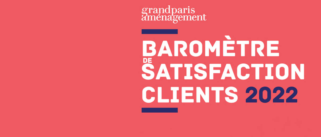 Baromètre de satisfaction client 2022 de Grand Paris Aménagement