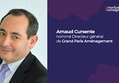 Communiqué de presse - Arnaud Cursente nommé Directeur général de Grand Paris Aménagement