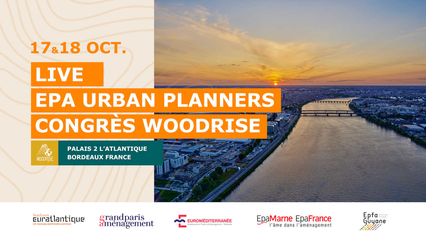 17-18 Oct. 2023 - Grand Paris Aménagement vous donne rendez-vous aux côtés d'autres EPA au Congrès Woodrise 2023 à Bordeaux