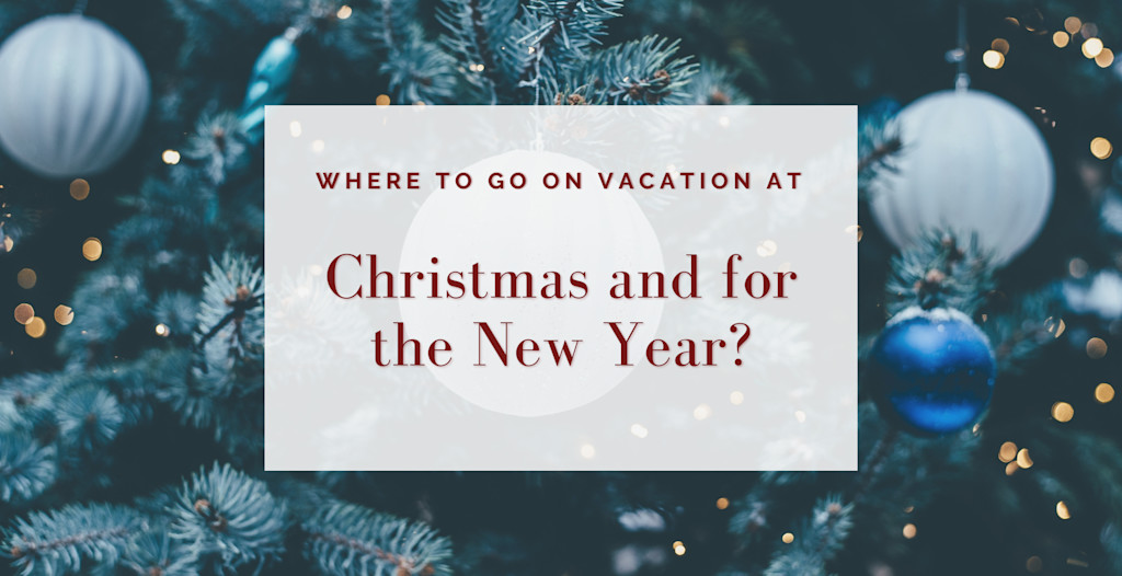 Where To Go On Vacation At Christmas And For The New Year?