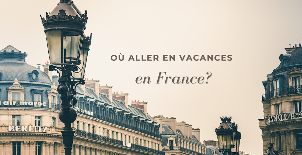 Où aller en vacances en France? 