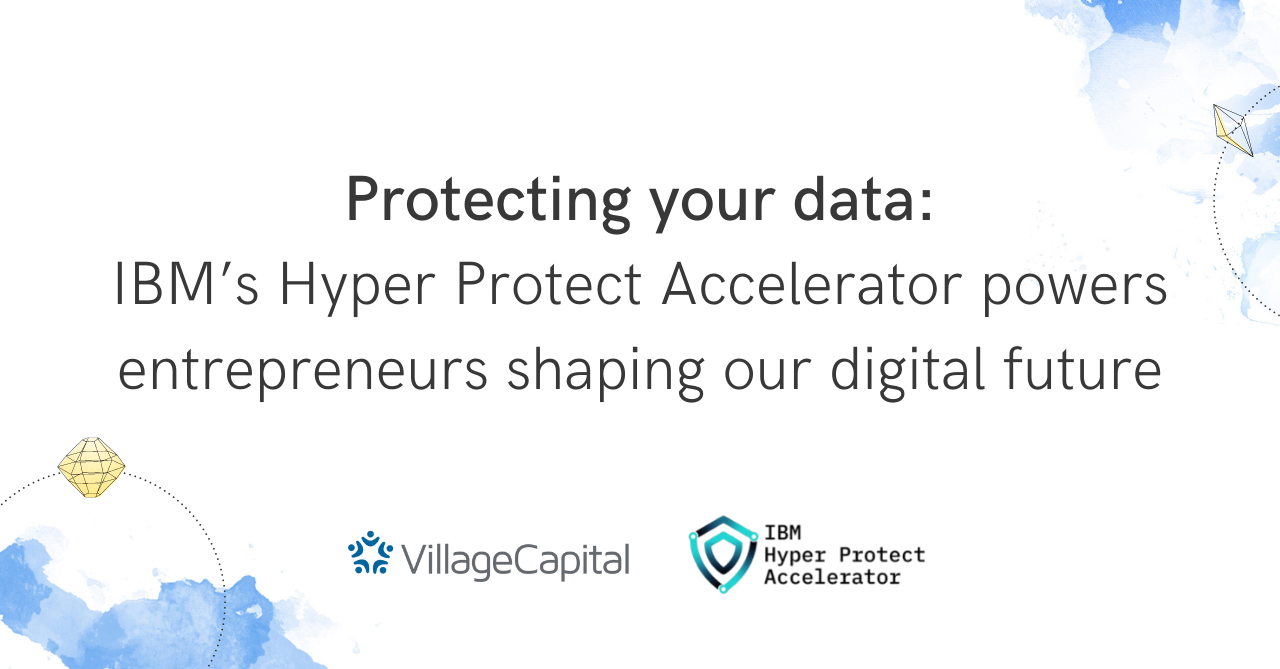 Protecting your data: IBM’s Hyper Protect Accelerator powers entrepreneurs shaping our digital future
