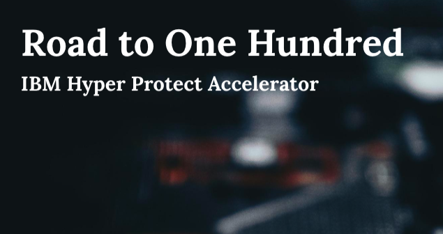 Road to 100: IBM Hyper Protect Accelerator