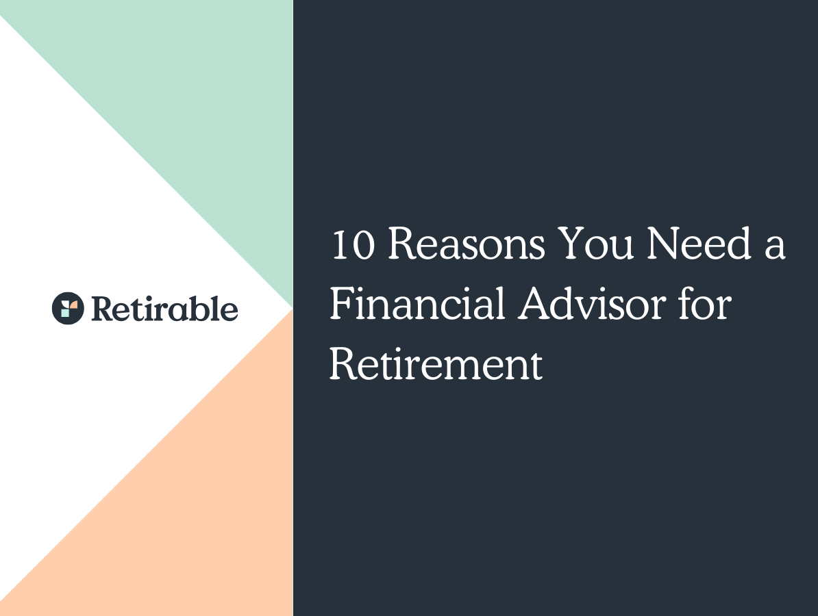 10 Reasons You Need A Financial Advisor For Retirement