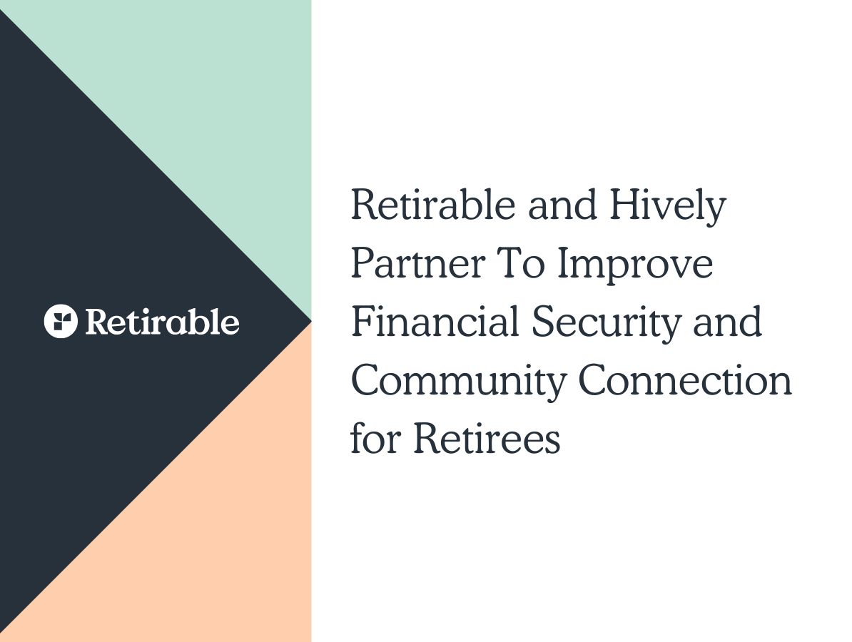 Retirable and Hively Partner To Improve Financial Security and Community Connection for Retirees