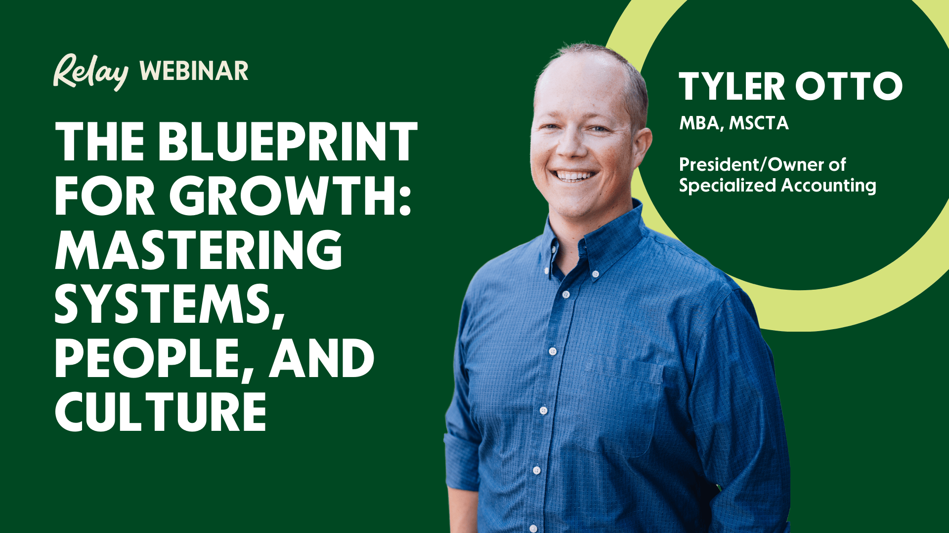 Green background with text that reads "The Blueprint for Growth: Mastering Systems, People, and Culture" on it. Tyler Otto, a white man in a blue shirt, is standing on screen smiling. 