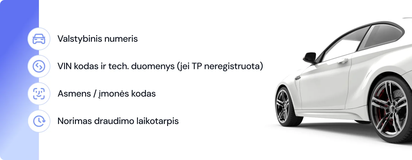Šviesus automobilis su šalia esančiomis piktogramomis, vaizduojančiomis reikalingus duomenis draudimui – valstybinį numerį, VIN kodą, asmens ar įmonės kodą ir norimą draudimo laikotarpį. Iliustracija perteikia tvarkingo apsidraudimo procesą.