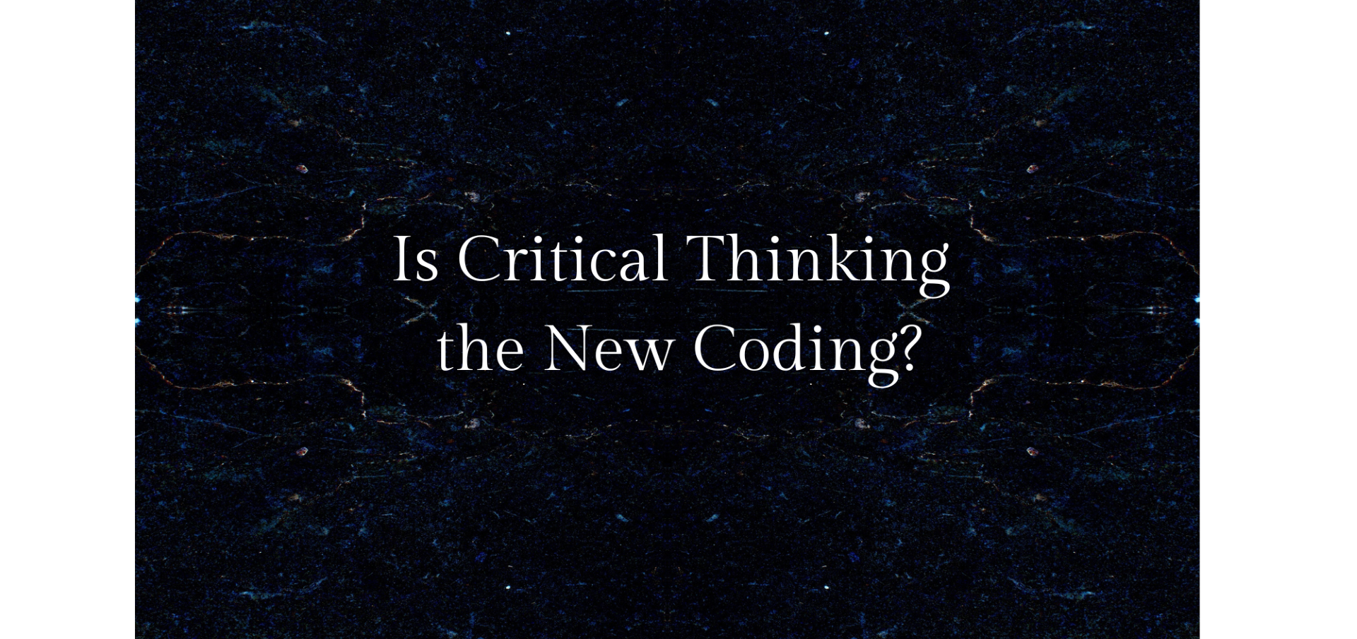 Is Critical Thinking the New Coding?