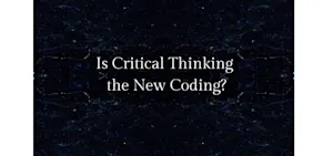 Is Critical Thinking the New Coding?