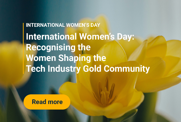 International Women’s Day: Recognising the Women Shaping the Tech Industry Gold Community