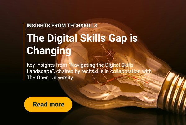 The Digital Skills Gap is Changing: Key insights from “Navigating the Digital Skills Landscape", chaired by techskills in collaboration with The Open University
