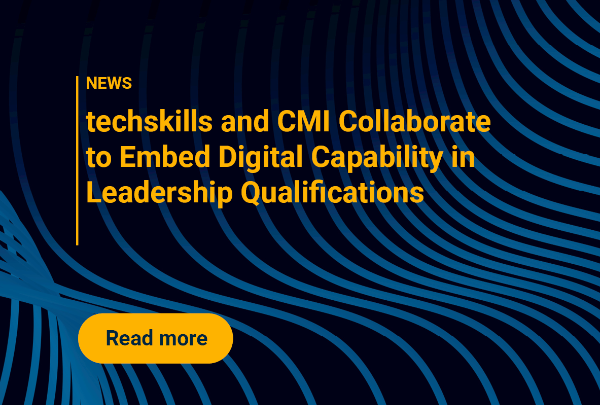 techskills and CMI Collaborate to Embed Digital Capability in Leadership Qualifications