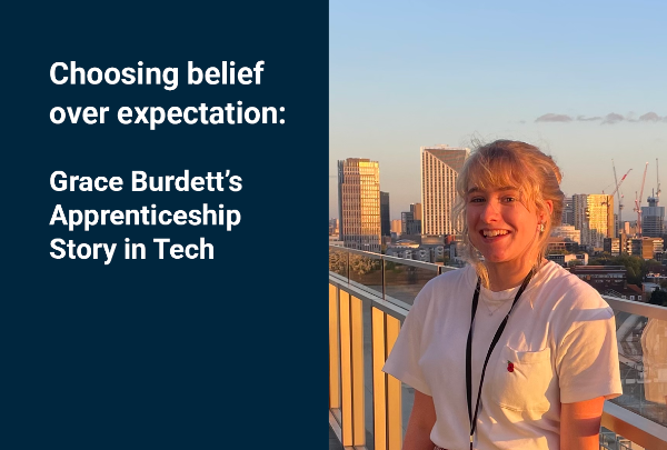 Choosing belief over expectation: Grace Burdett’s Apprenticeship Story in Tech
