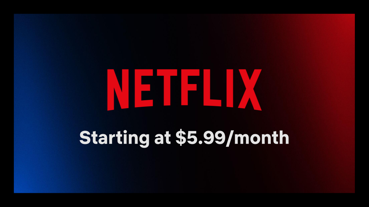 Netflix Starting From $5.99 a Month