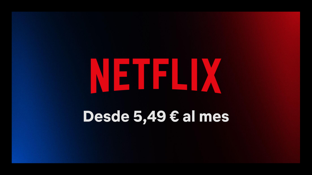 Disfruta ahora de Netflix desde 5,49 € al mes 