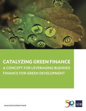 Catalyzing Green Finance: A Concept for Leveraging Blended Finance for Green Development