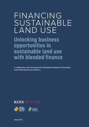 Financing Sustainable Land Use: Unlocking business opportunities in sustainable land use with blended finance