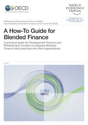 A How-To Guide for Blended Finance: A Practical Guide for Development Finance and Philanthropic Funders to Integrate Blended Finance Best Practices into their Organizations