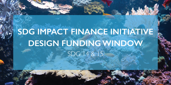 SDG Impact Finance Initiative Design Funding Window: SDG 14 and 15