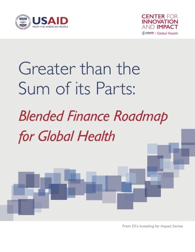 Greater than the Sum of its Parts: Blended Finance Roadmap for Global Health
