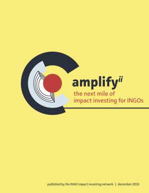 Amplify Impact Investing 2: The Next Mile of Impact Investing for INGOs