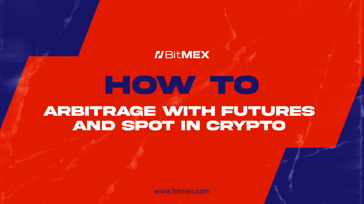 Crypto Arbitrage: A Practical Guide (With Basis Trade Example) - BitMEX Blog