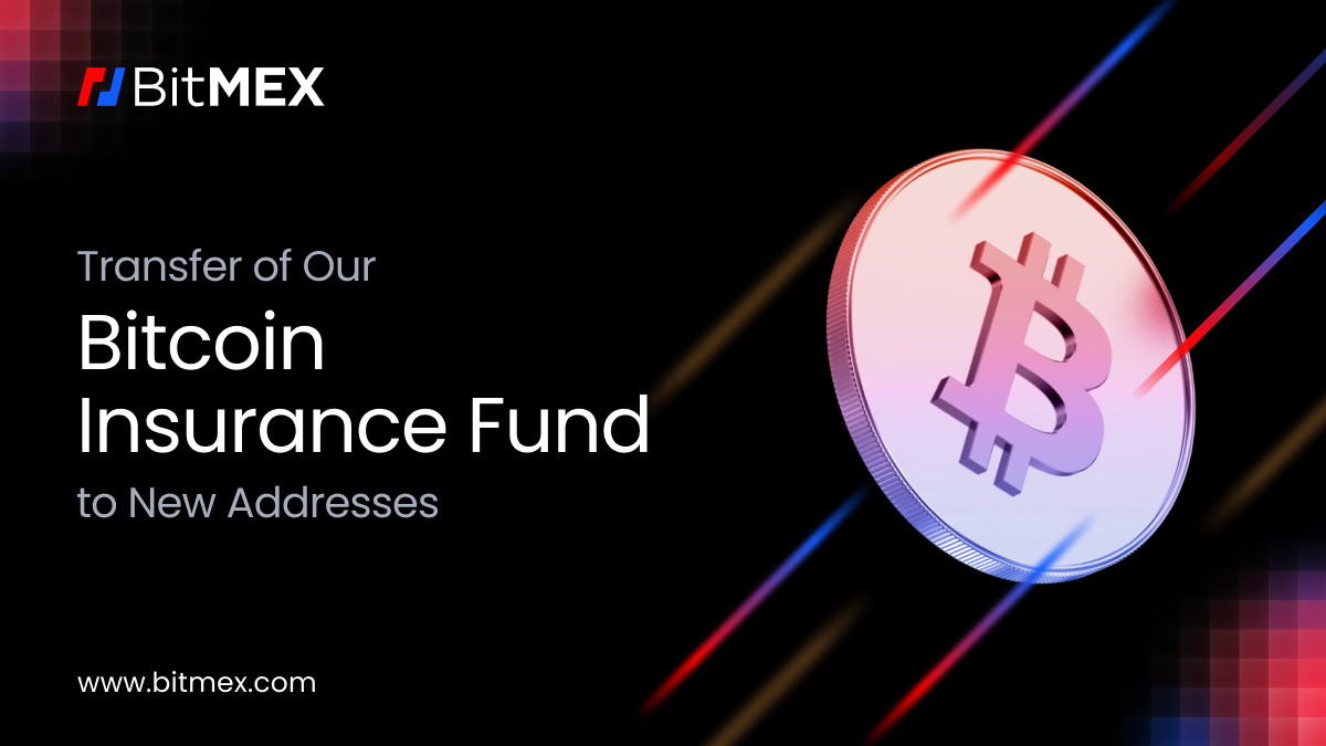 Update: Our Bitcoin Insurance Fund Will Move to New Addresses - BitMEX Blog