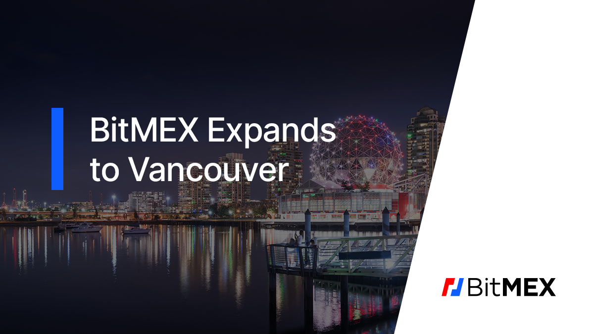 BitMEX Expands to Vancouver, British Columbia - BitMEX Blog