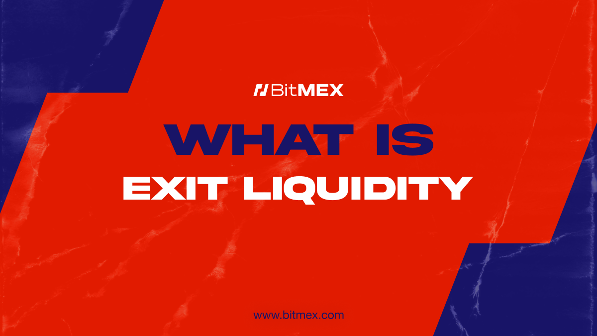 What Is Exit Liquidity? Meaning, Examples & How Not to Be It - BitMEX Blog
