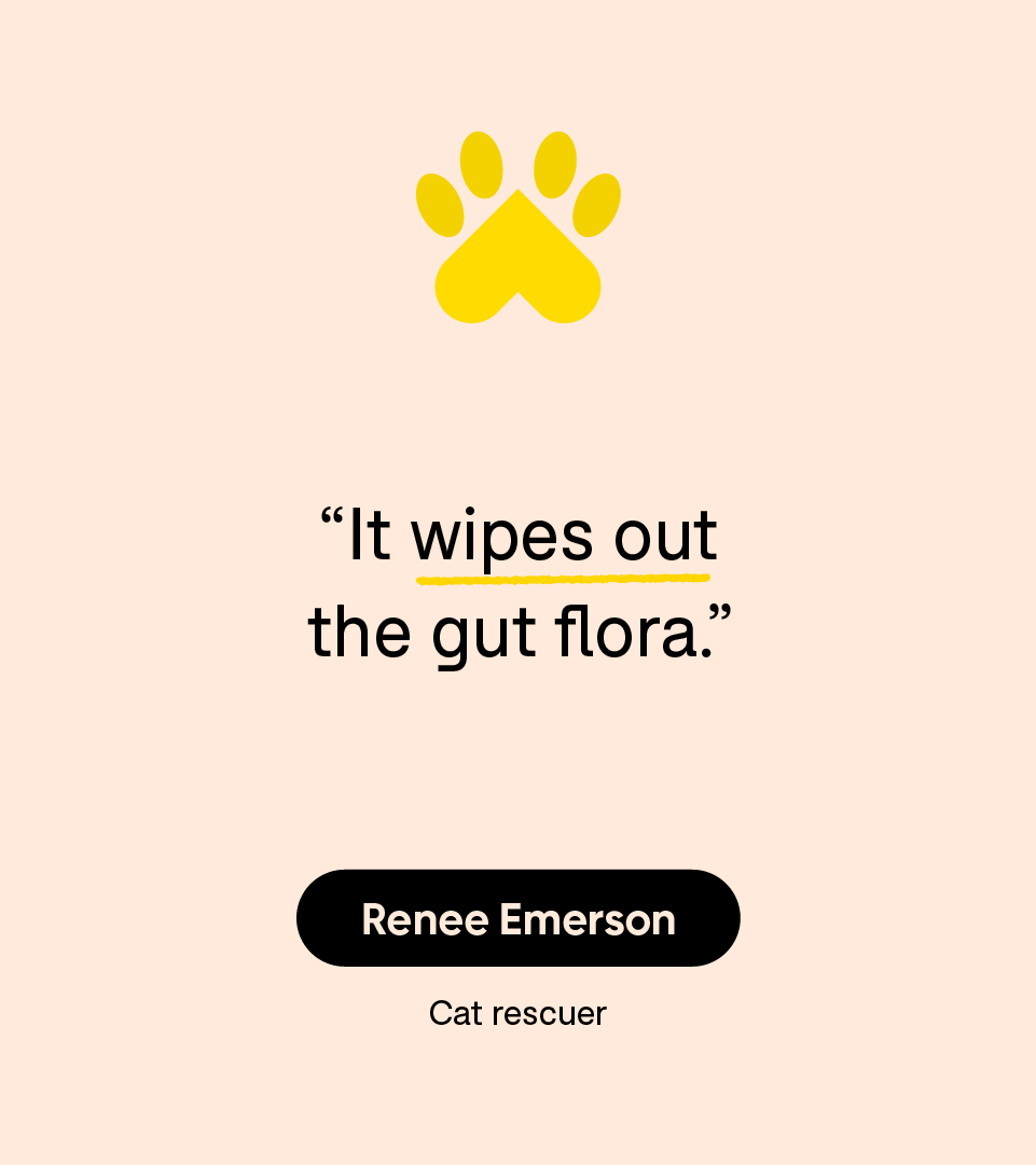 “It wipes out the gut flora.” — Renee Emerson