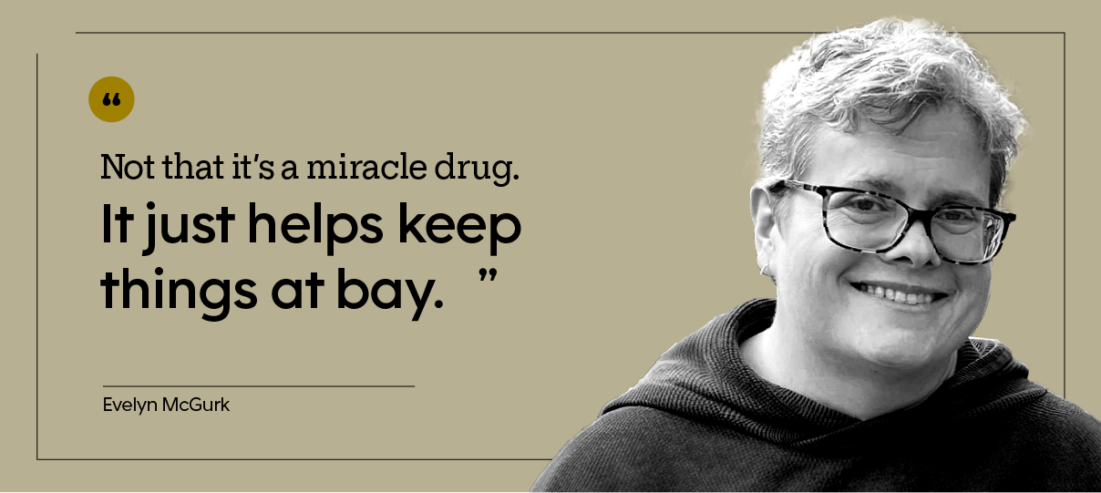 “Not that it’s a miracle drug. It just helps keep things at bay.” — Evelyn McGurk