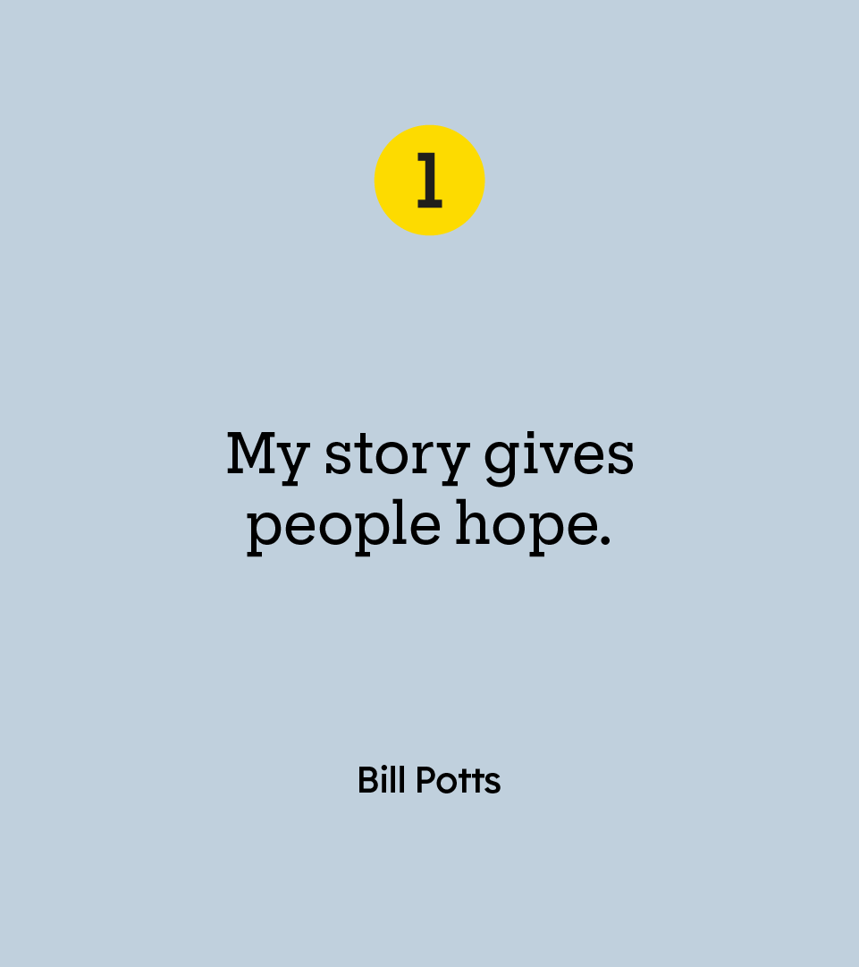 “My story gives people hope.” — Bill Potts