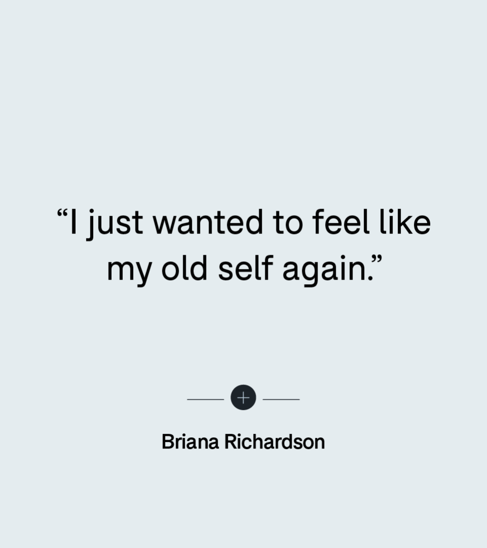 “I just wanted to feel like my old self again.” — Briana Richardson