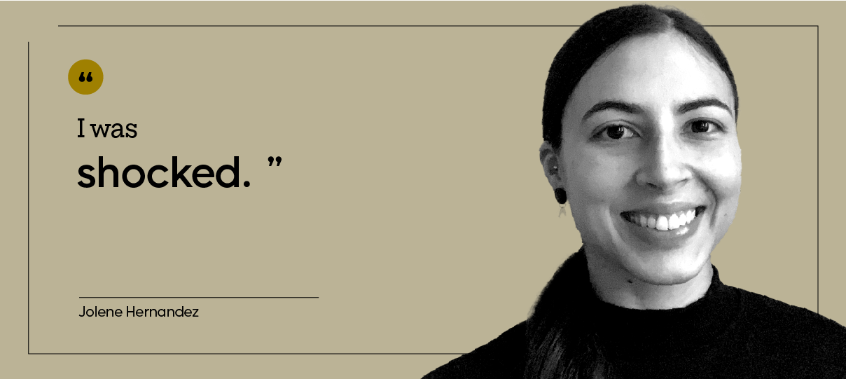 “I was shocked.” — Jolene Hernandez