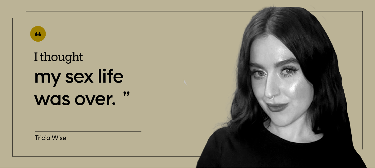 “I thought my sex life was over.” — Tricia Wise