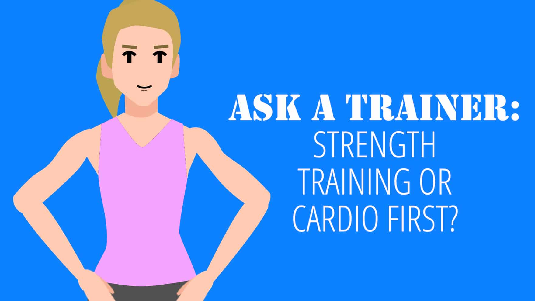 Ask a Trainer: Is It Better to Do Cardio or Strength Training First ...