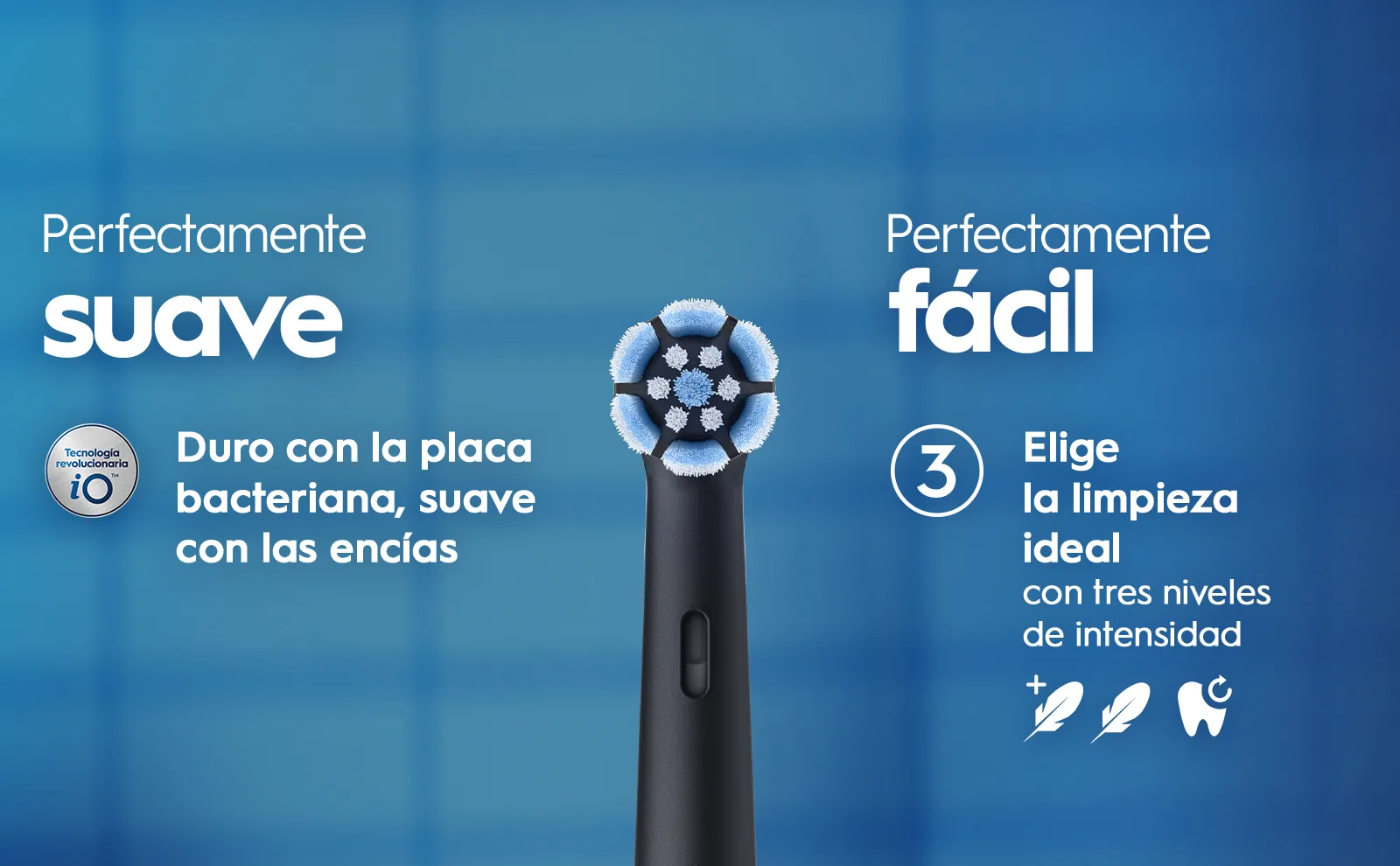 Cabezal Oral-B, duro con la placa bacteriana y suave con las encías con tres niveles de intensidad.