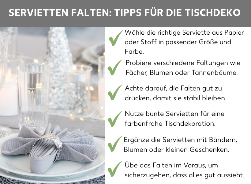 Infografik: Servietten falten: Tipps für die Tischdeko: Auf der linken Seite der Grafik sieht man ein Bild von einem gedeckten Tisch mit einer schön gefalteten Serviette, daneben sind sechs Tipps zum Falten von Servietten: Wähle die richtige Serviette aus Papier oder Stoff in passender Größe und Farbe; Probiere verschiedene Faltungen wie Fächer, Blumen oder Tannenbäume; Achte darauf, die Falten gut zu drücken, damit sie stabil bleiben; Nutze bunte Servietten für eine farbenfrohe Tischdekoration; Ergänze die Servietten mit Bändern, Blumen oder kleinen Geschenken; Übe das Falten im Voraus, um sicherzugehen, dass alles gut aussieht.