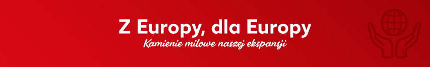 Czerwony baner z napisem „Z Europy – dla Europy” i podtytułem „Kamienie milowe naszej ekspansji”, po prawej stronie ikona dwóch rąk trzymających kulę ziemską.