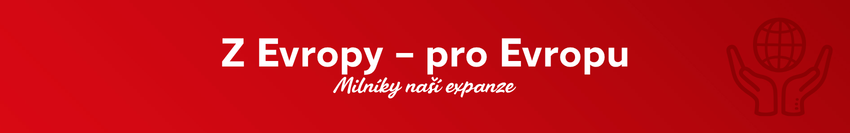Červený banner s nadpisem „Z Evropy – pro Evropu“ a podtitulem „Milníky naší expanze“, vpravo vedle něj ikona dvou rukou, které drží globus.